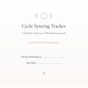 May include: A light-colored journal with the title "Cycle Syncing Tracker" and the subtitle "6-Month Hormonal Wellness Journal." The text "Track Your Body's Natural Rhythm" is also present. The journal includes spaces to write the owner's name and start date.