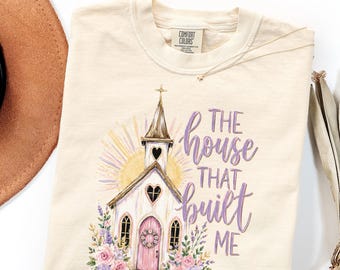 Comfort Colors Church Shirt Gift, The House That Built Me Christian Tee