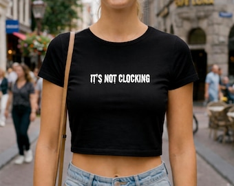 It’s Not Clocking Shirt, Funny Viral Quote Tee, Trendy Y2K Aesthetic Crop Top, Humor Graphic T Shirt, Pop Culture Gift for Her