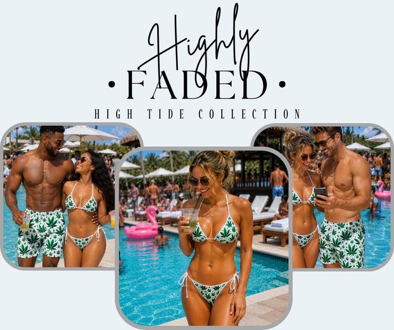 May include: A white bikini and swim trunks set featuring a repeating green cannabis leaf print. The text Highly FADED HIGH TIDE COLLECTION is displayed above three images of people wearing the swimwear at a swimming pool.