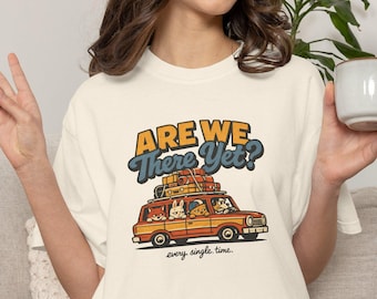 Are We There Yet Family Road Trip Comfort Colors® Shirt, Funny Kids Travel Tee, Matching Vacation T-Shirt, Summer Trip Gift, Gift for Parent