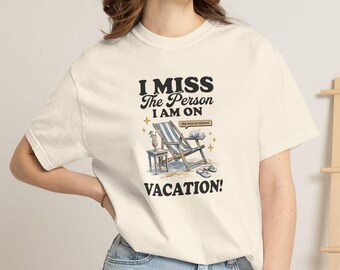 I Miss The Person I Am On Vacation Comfort Colors® Shirt, Funny Travel Graphic Tee, Beach Vacation T-Shirt, Gift for Traveler