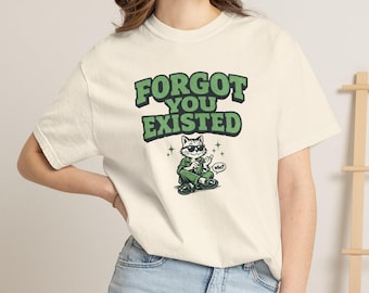 Forgot You Existed Comfort Colors® Shirt, Unbothered Cool Cat Graphic Tee, Petty Introvert Humor Gift, Funny Sarcastic T-Shirt