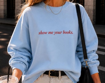 Show Me Your Books Sweatshirt, Book Lover Crewneck, Booktok Sweatshirt, Romance Reader Gift, Book Sweatshirt, Gildan Cozy Reading Sweater