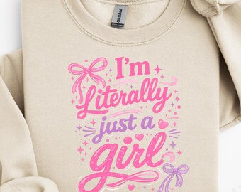 Im Literally Just A Girl Sweatshirt, Im Just A Girl Sweatshirt, Girly Sweatshirt, Best Friend Gift for Her,Bow Sweatshirt,Soft Girl Crewneck