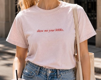 Show Me Your Books Shirt, Comfort Colors Book Lover Tee, Booktok Shirt, Reading Tee, Reader Gift for Her, Reading Shirt for Women, Book Tee