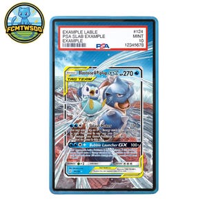 May include: A PSA graded Blastoise and Piplup GX trading card encased in a clear protective plastic slab with a blue border. The label at the top displays the text EXAMPLE LABLE, PSA SLAB EXAMPLE, EXAMPLE, #124, MINT 10, and 12345678.