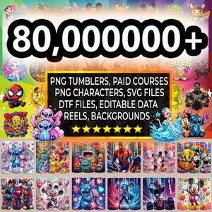 May include: An image featuring a variety of colorful tumbler designs with popular cartoon characters. The image includes the text "80,000000+" and lists "PNG Tumblers, Paid Courses, PNG Characters, SVG Files, DTF Files, Editable Data, Reels, Backgrounds."