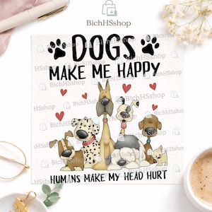 Peut inclure: Impression carrée avec une illustration de dessin animé de six races de chiens. Le texte dit "DOGS MAKE ME HAPPY, HUMANS MAKE MY HEAD HURT" en noir. Des coeurs rouges et des empreintes de pattes sont également inclus.