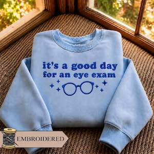 It’s A Good Day for an Eye Exam Embroidered Sweatshirt, Optometrist Crewneck, Eye Doctor Gift, Ophthalmology Sweater