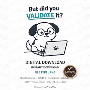 Può includere: Grafica digitale scaricabile con un cane dei cartoni animati con gli occhiali che usa un laptop. Il testo sopra dice "But did you VALIDATE it?" e sotto, "DIGITAL DOWNLOAD" e "FILE TYPE: PNG". È presente anche un badge "READY TO USE".