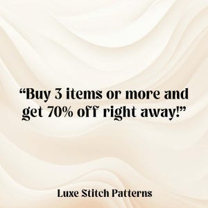 May include: Cream-colored background with a wavy pattern. Text in black reads, "Buy 3 items or more and get 70% off right away!" The words "Luxe Stitch Patterns" are at the bottom.