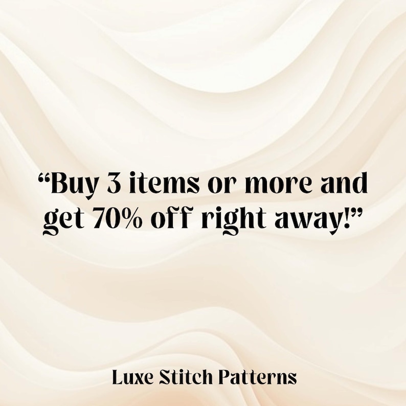 May include: Cream-colored background with a wavy pattern. Text in black reads, "Buy 3 items or more and get 70% off right away!" The words "Luxe Stitch Patterns" are at the bottom.