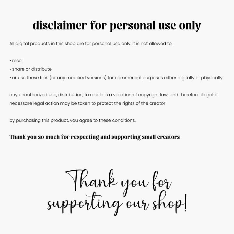 May include: White background with black text stating "disclaimer for personal use only." The text details the terms of use for digital products, including restrictions on resale and commercial use. The image ends with "Thank you for supporting our shop!"