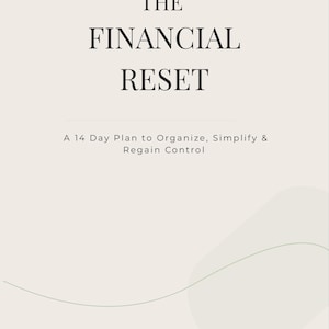 May include: A digital download titled "THE FINANCIAL RESET" on a cream background. The text includes "A 14 Day Plan to Organize, Simplify & Regain Control." Additional text indicates it is a digital download, printable, and iPad friendly.