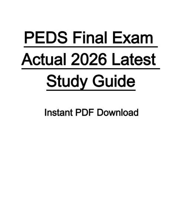 Peds R.pdf PEDS Final Exam Actual 2026 Comprehensive Study Guide | Instant PDF ...