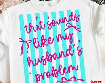 That Sounds Like My Husband's Problem Png Retro Striped Snarky Sarcastic Png, Sassy Wife Png, Retro Wife Png, Digital File