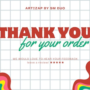 May include: A white background with a grid pattern and the text "THANK YOU for your order" in red and green. The image also includes the text "WE WOULD LOVE TO HEAR YOUR FEEDBACK leave a review!" and colorful wave designs.