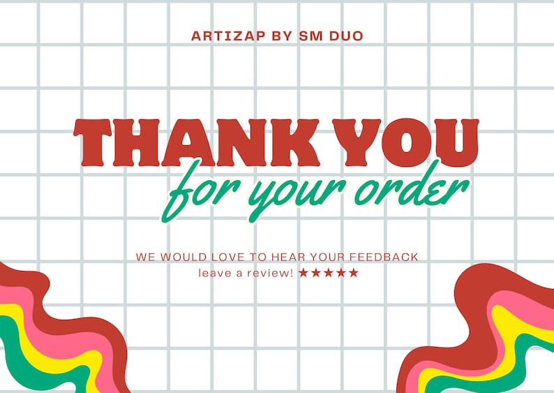 May include: A white background with a grid pattern and the text "THANK YOU for your order" in red and green. The image also includes the text "WE WOULD LOVE TO HEAR YOUR FEEDBACK leave a review!" and colorful wave designs.