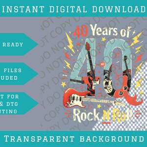 May include: Digital download graphic with the text "40 Years of Rock N Roll" and several electric guitars. The design includes the words "Instant Digital Download", "Print Ready", "4 PNG Files Included", "Great for DTF & DTG Printing", and "Transparent Background".