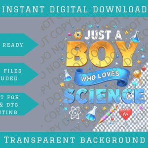 May include: Digital download graphic with the text "JUST A BOY WHO LOVES SCIENCE" in gold and blue. Includes science-themed illustrations like beakers, atoms, and a heart. The design is print-ready with a transparent background.