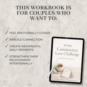 May include: A digital tablet displays a workbook titled "14-Day Consistency Love Challenge." The text on the tablet reads "Tiny daily actions. Real connection." The image also includes a stylus, a coffee cup, and a small notebook. The text above the tablet says "This workbook is for couples who want to:"