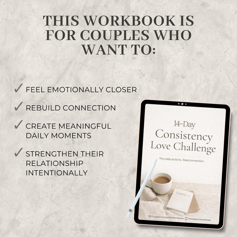 May include: A digital tablet displays a workbook titled "14-Day Consistency Love Challenge." The text on the tablet reads "Tiny daily actions. Real connection." The image also includes a stylus, a coffee cup, and a small notebook. The text above the tablet says "This workbook is for couples who want to:"
