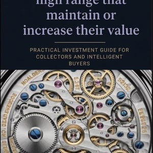Puede incluir: Imagen de un mecanismo de reloj con intrincados engranajes, tornillos y joyas. El texto dice "25 relojes de gama media-alta que mantienen o aumentan su valor". Debajo, dice "Guía de inversión práctica para coleccionistas y compradores inteligentes."