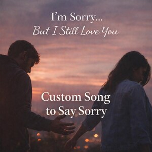 May include: Image of two people with their backs to the viewer, set against a sunset sky. The text reads "I'm Sorry... But I Still Love You" and "Custom Song to Say Sorry". The image suggests a theme of reconciliation.