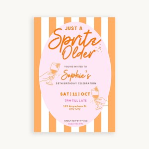 May include: A birthday invitation with an orange and white striped background. The text "Just a Spritz Older" is in orange script. The invitation is for Sophie's 28th birthday, with the date, time, and location.