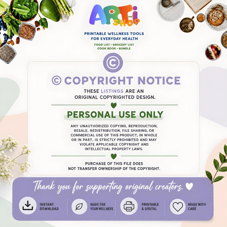 May include: A digital copyright notice for printable wellness tools from Arti Shop. The text states personal use only, prohibiting unauthorized copying, resale, or redistribution. It includes icons for instant download, wellness, printing, and care.