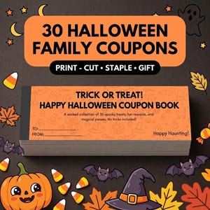 May include: A stack of 30 Halloween family coupons with an orange cover featuring the text Trick or Treat! Happy Halloween Coupon Book, a wicked collection of 30 spooky treats, fun rewards, and magical passes. No tricks included! To and From lines.