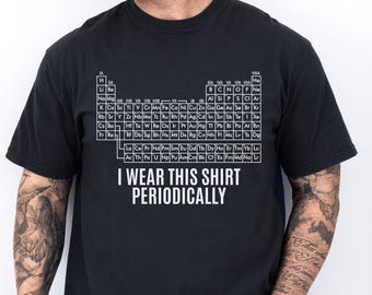 Comfort Colors Periodic Table Shirt, I Wear This Shirt Periodically Tee