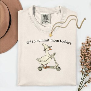 Off To Commit Mom Foolery, Funny Goose Meme Tee, Cute Weird Humor Shirt, Sarcastic Quote Shirt, Trendy Fun Birthday Gift Shirt For Moms