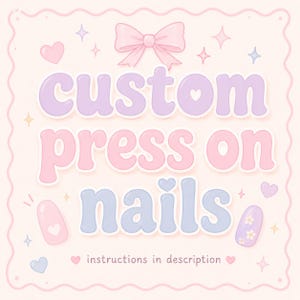 May include: A cute graphic in pastel colours, featuring the text "custom press on nails". The design includes a pink bow, hearts, stars, and nail illustrations. The text "instructions in description" is also included.