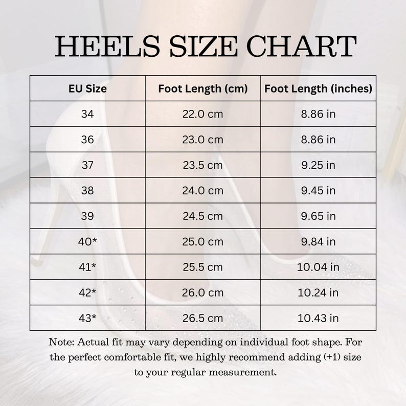 May include: A heels size chart table with columns for EU Size, Foot Length in cm, and Foot Length in inches. The table lists sizes from 34 to 43, including notes on fit and a recommendation to add one size for a comfortable fit for the wearer.