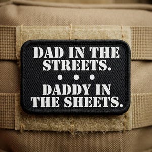Dad in the Streets Daddy in the Sheets Patch 2x3” | Funny Removable Morale Patch with Hook & Loop Backing | Meme Tactical Patch