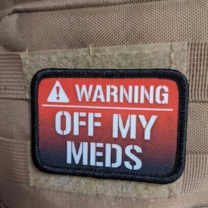 Warning Off My Meds Meme Patch 2x3” | Funny Removable Morale Patch with Hook & Loop Backing | Tactical Humor Patch