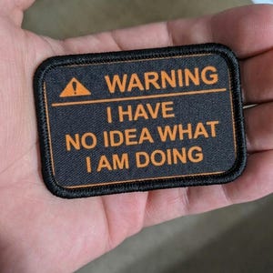 Warning I Have No Idea What I’m Doing Patch 2x3” | Funny Meme Removable Morale Patch with Hook & Loop Backing