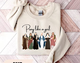 Catholic Saint Sweatshirt, Pray Like A Girl Christian Shirt, Faith Inspired Sweater, Religious Woman Hoodie, Gift For Women, Catholic Gifts