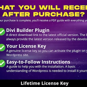May include: A purple graphic with yellow text reading "WHAT YOU WILL RECEIVE AFTER PURCHASE?". The image lists Divi Builder Plugin, License Key, and Easy-to-Follow Instructions with green checkmarks. The text "Lifetime License Key" is at the bottom.
