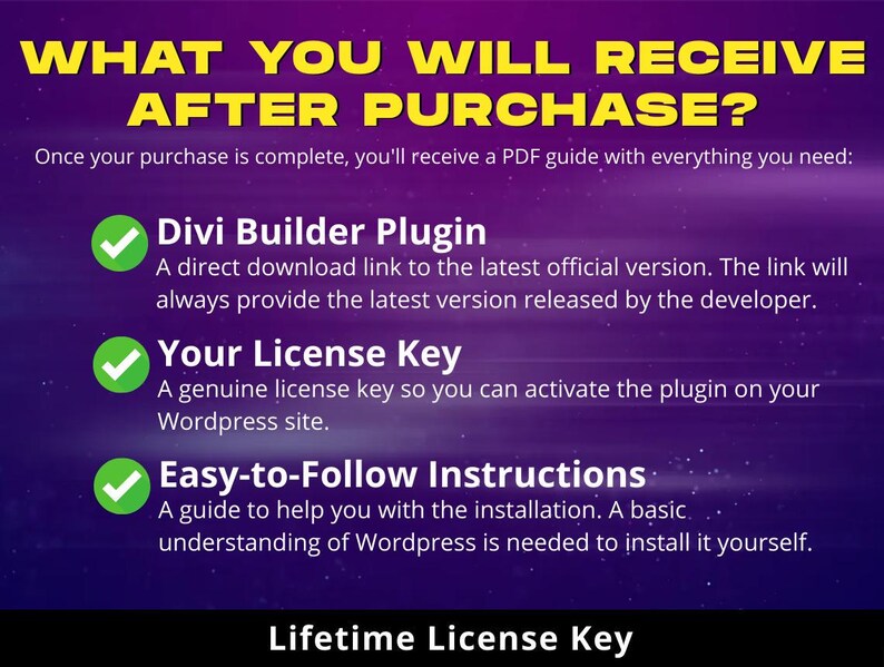 May include: A purple graphic with yellow text reading "WHAT YOU WILL RECEIVE AFTER PURCHASE?". The image lists Divi Builder Plugin, License Key, and Easy-to-Follow Instructions with green checkmarks. The text "Lifetime License Key" is at the bottom.