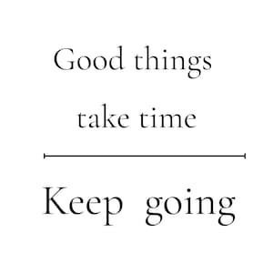 Good Things Take Time Keep Going print/Motivational Wall Art/Printable Digital Download/Instant Download 8x10