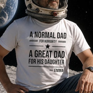 A Normal Dad For Humanity Shirt, Personalized Great Dad Gift, Custom Father Daughter Gift, Father's Day Shirt, Dad Gift From Daughter