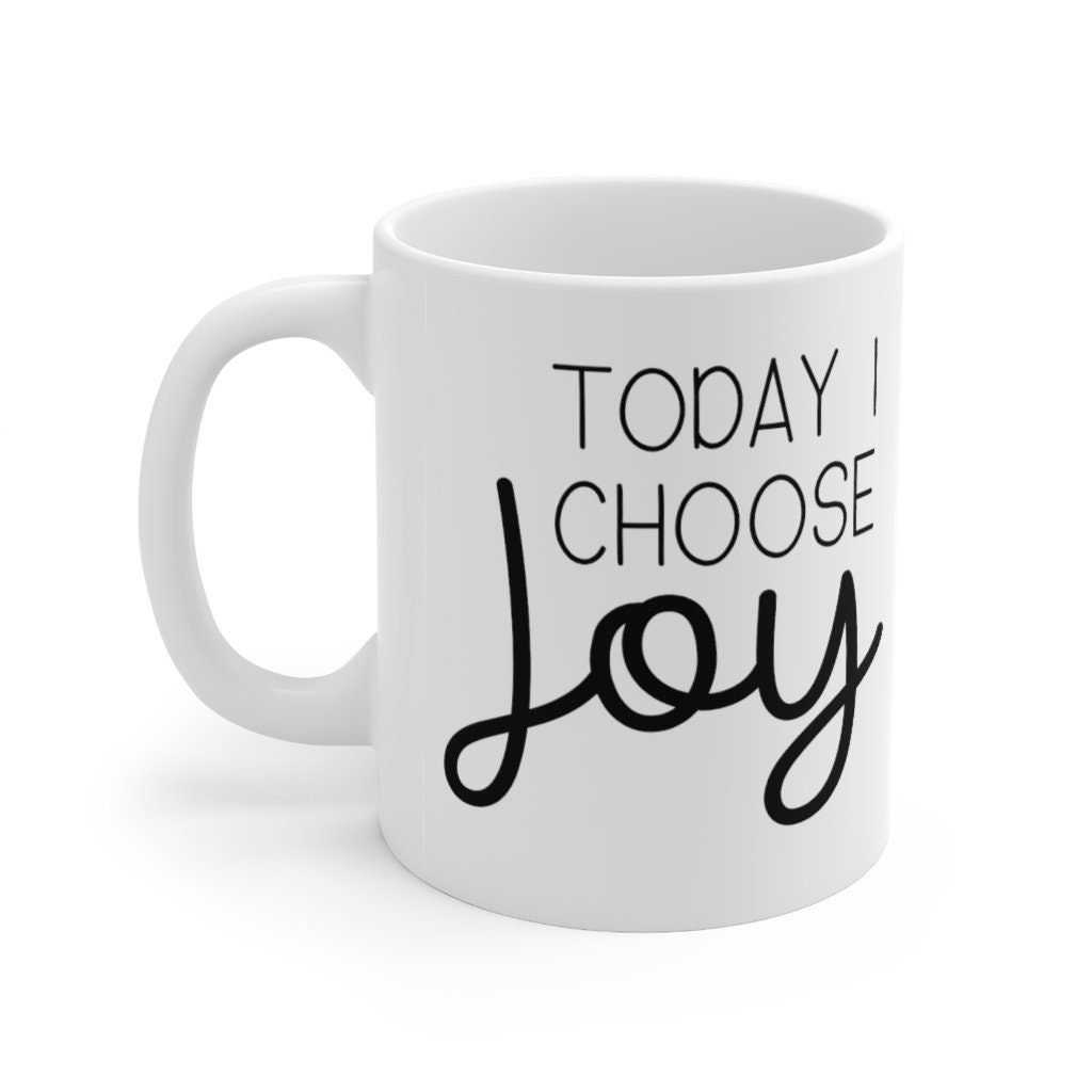 Today I Choose Joy Mug - Happiness Quotes- Positive Thinking- Joy- Happiness- Life Quote- Gift-Ceramic Mug 11oz Gift Idea - Thumbnail 2