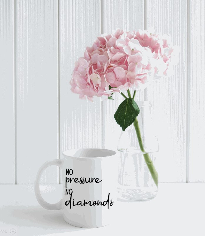 No Pressure No Diamonds Mug-Motivational Quote-Inspirational Gift-Positive Thinking-Life-Love-Support-Friends-Family-Gift-Ceramic Mug 11oz
