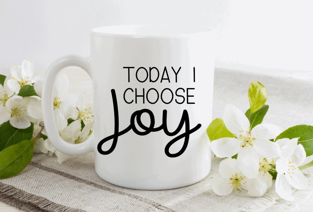 Today I Choose Joy Mug - Happiness Quotes- Positive Thinking- Joy- Happiness- Life Quote- Gift-Ceramic Mug 11oz Gift Idea