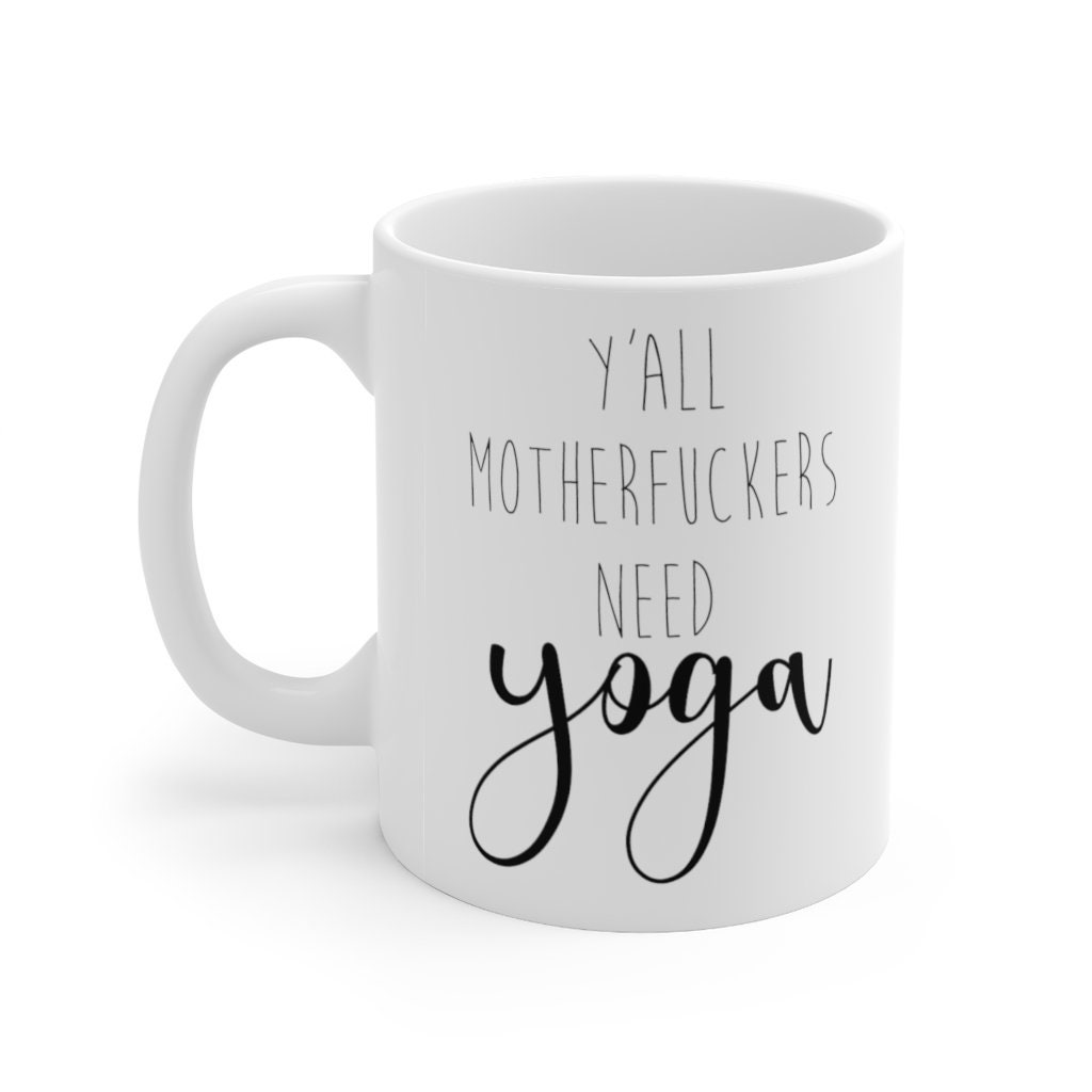 Y'all Motherfuckers Need Yoga Mug- Funny Yoga Quotes- Encouragement- Adult- Profanity- Swearing- Namaste- Exercise Gift-Ceramic Mug 11oz - Thumbnail 2