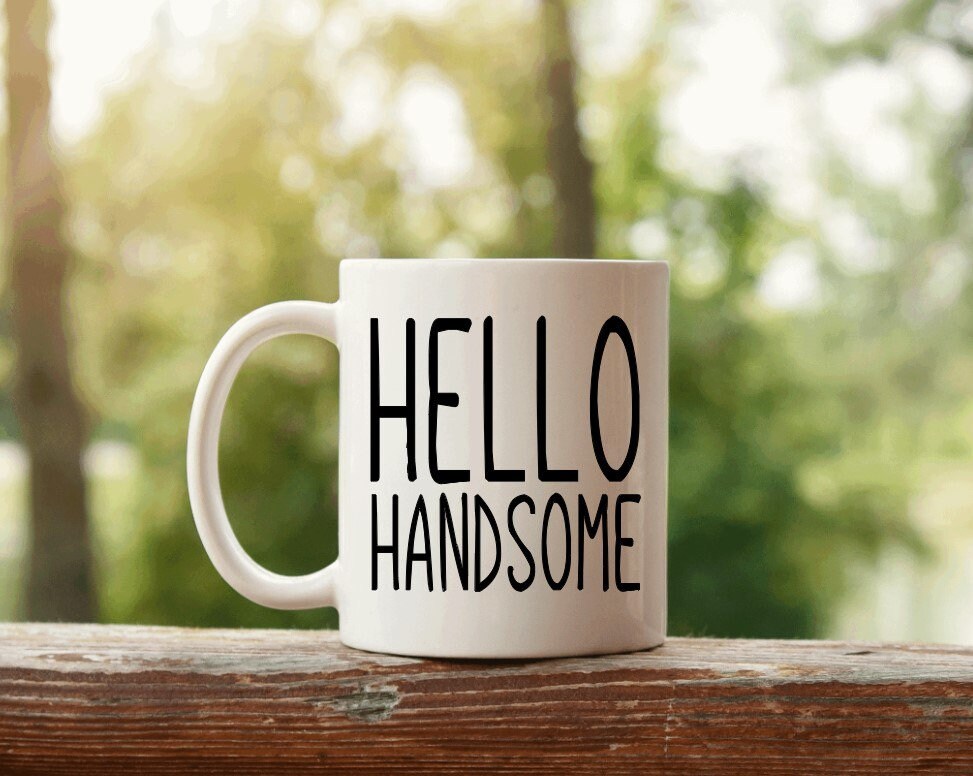 Hello Handsome Mug-Morning Coffee-Cheeky-Flirty-Boyfriend-Husband-Spouse-Lover-Partner Gift-Ceramic Mug 11oz Gift Idea