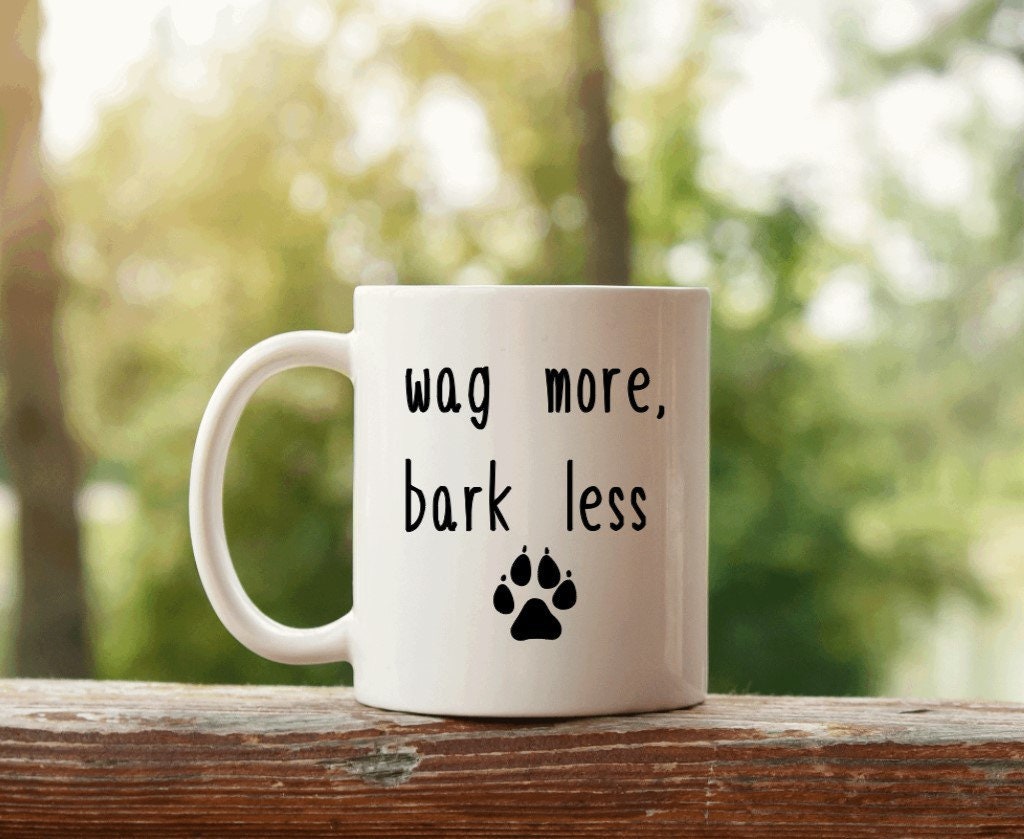 Wag More, Bark Less Mug- Dog Humor Funny Quotes- Happiness- Dog Parent- Mom- Dad- Positive Attitude- Happy- Joyful- Gift-Ceramic Mug 11oz